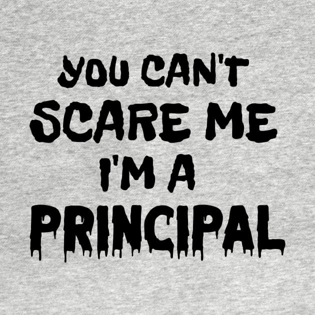 You Can't Scare Me I'm A Principal by Classic & Vintage Tees